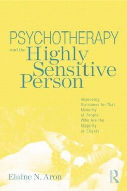 Psychotherapy and the highly sensitive person by Elaine Aron