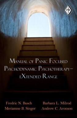Manual of panic-focused psychodynamic psychotherapy, extended range by Fredric N. Busch