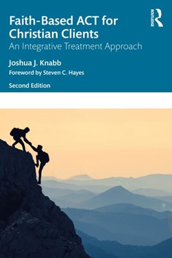 Faith-based ACT for Christian clients by Joshua J. Knabb