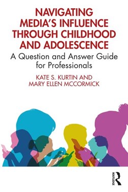 Navigating media's influence through childhood and adolescen by Kate S. Kurtin