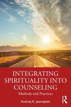 Integrating spirituality into counseling by Andrzej Jastrzebski