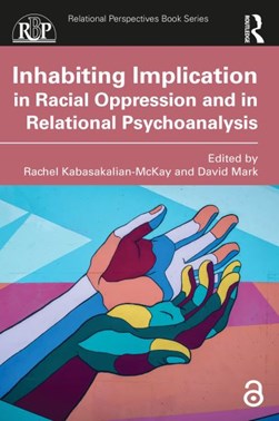 Inhabiting implication in racial oppression and in relationa by Rachel Kabasakalian-McKay