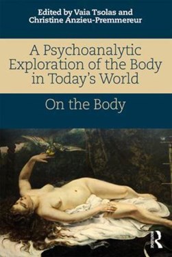 A psychoanalytic exploration of the body in today's world by Vaia Tsolas