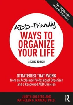 ADD-friendly ways to organize your life by Judith Kolberg