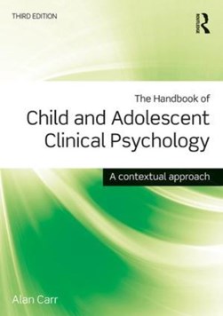 The handbook of child and adolescent clinical psychology by Alan Carr