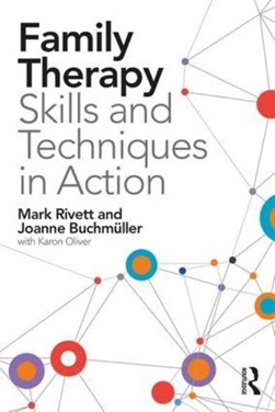Family therapy skills and techniques in action by Mark Rivett