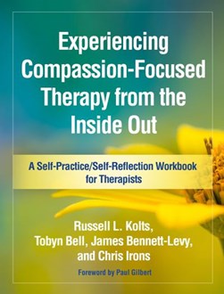 Experiencing compassion-focused therapy from the inside out by Russell L. Kolts