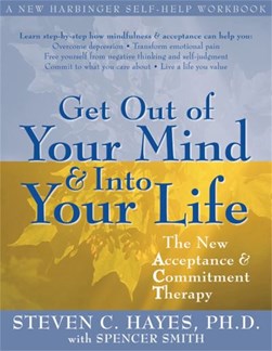 Get out of your mind & into your life by Steven C. Hayes