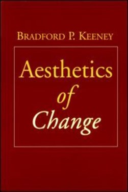 Aesthetics of Change by Bradford P. Keeney