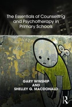 The essentials of counselling and psychotherapy in primary schools by Shelley G. MacDonald