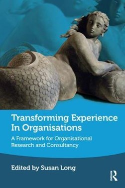 Transforming experience in organisations by Susan Long