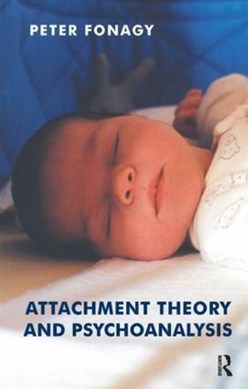 Attachment Theory and Psychoanalysis by Peter Fonagy