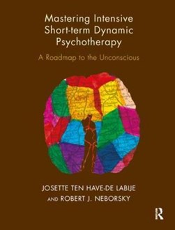 Mastering intensive short-term dynamic psychotherapy by J. ten Have-de Labije