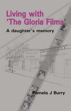 Living with 'The Gloria films' by Pamela J. Burry