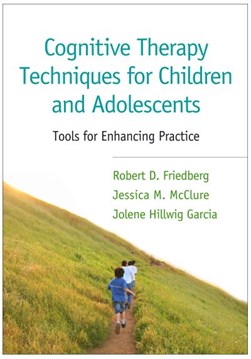 Cognitive therapy techniques for children and adolescents by Robert D. Friedberg
