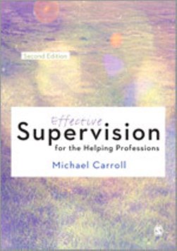 Effective supervision for the helping professions by Michael Carroll