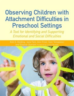 Observing children with attachment difficulties in preschool by Kim S. Golding