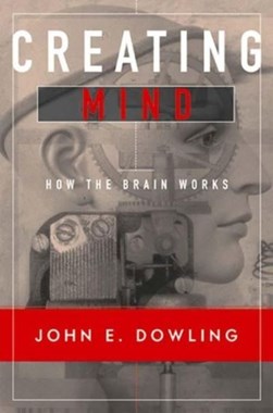 Creating mind by John E. Dowling