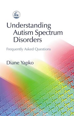 Understanding autism spectrum disorders by Diane Yapko