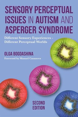 Sensory perceptual issues in autism spectrum conditions by Olga Bogdashina