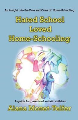 Hated School - Loved Home-Schooling by Alana Monet-Telfer