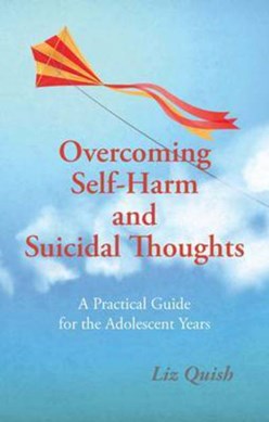 Overcoming Self Harm & Suicidal Thoughts P/B by Liz Quish