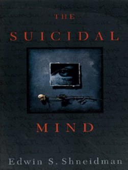 The suicidal mind by Edwin S. Shneidman