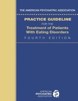 The American Psychiatric Association practice guideline for the treatment of patients with eating d by American Psychiatric Association