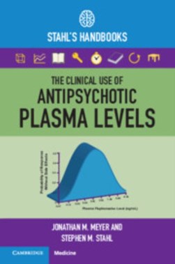 The clinical use of antipsychotic plasma levels by Jonathan M. Meyer