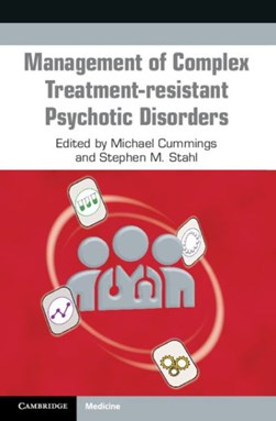 Management of complex treatment-resistant psychotic disorder by Michael A. Cummings