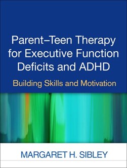 Parent-teen therapy for executive function deficits and ADHD by Margaret H. Sibley