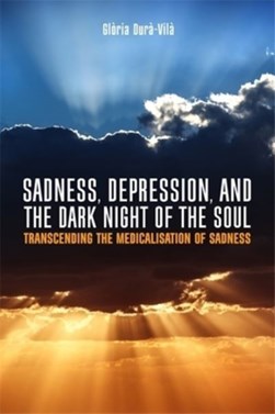 Sadness, depression and the dark night of the soul by Glòria Durà-Vilà