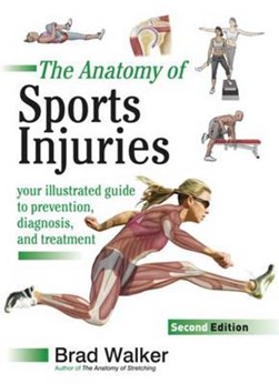 The anatomy of sports injuries by Brad Walker