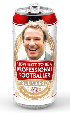 How not to be a professional footballer by Paul Merson