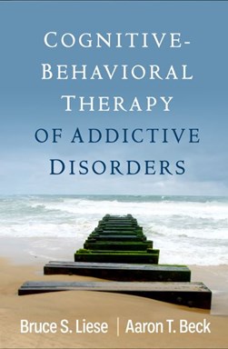 Cognitive-behavioral therapy of addictive disorders by Bruce S. Liese