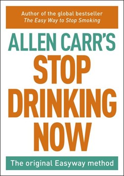 Stop drinking now by Allen Carr