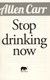 Stop drinking now by Allen Carr
