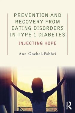 Prevention and recovery from eating disorders in type 1 diab by Ann Goebel-Fabbri