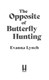 Opposite Of Butterfly Hunting P/B by Evanna Lynch