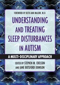 Understanding and treating sleep disturbances in autism by Stephen M. Edelson