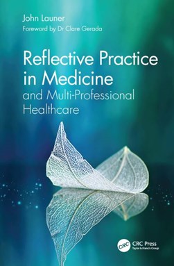 Reflective practice in medicine and multi-professional healthcare by John Launer