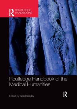 Routledge handbook of the medical humanities by Alan Bleakley