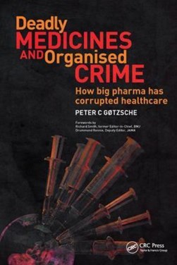 Deadly medicines and organised crime by Peter C. Gøtzsche