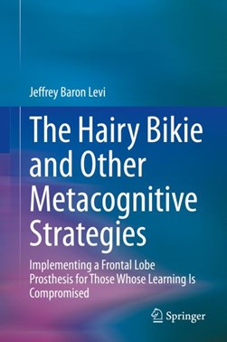 The Hairy Bikie and Other Metacognitive Strategies by Jeffrey Baron Levi