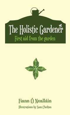 The holistic gardener by Fiann Ó Nualláin