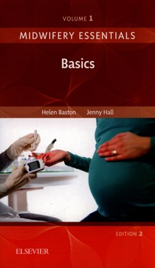 Midwifery essentials. Volume 1 Basics by Helen Baston