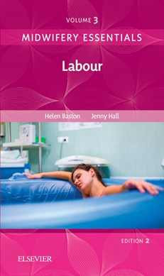 Midwifery essentials. Volume 3 Labour by Helen Baston