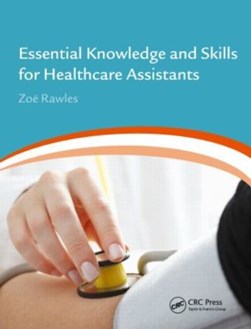 Essential knowledge and skills for healthcare assistants by Zoe Rawles