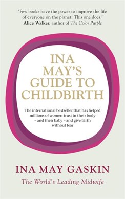 Ina May's guide to childbirth by Ina May Gaskin