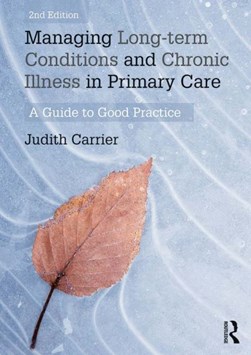 Managing long term conditions and chronic illness in primary by Judith Carrier